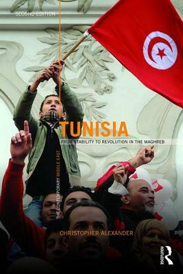 Tunisia: From Stability to Revolution in the Maghreb by Christopher Alexander