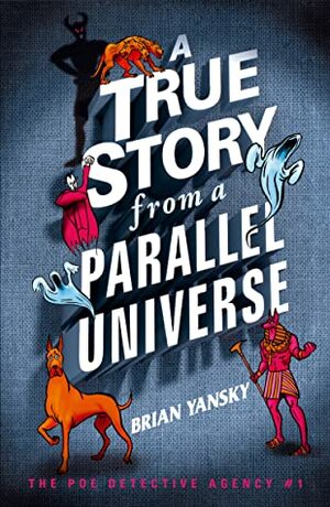 A True Story from a Parallel Universe (The Poe Detective Agency #1) by Brian Yansky