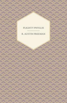 Flighty Phyllis by R. Austin Freeman