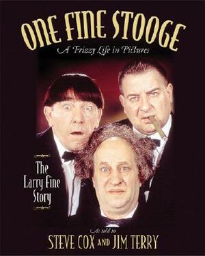 One Fine Stooge: Larry Fine's Frizzy Life in Pictures by Jim Terry, Steve Cox, Stephen Cox