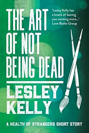 The Art of Not Being Dead by Lesley Kelly