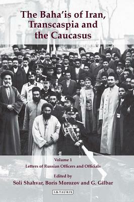 Baha'is of Iran, Transcaspia and the Caucasus, Two Volume Set: Letters of Russian Officers and Officials by 