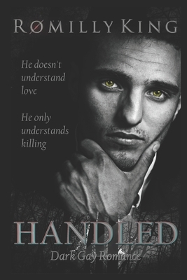 Handled: A dark gay romance by Romilly King