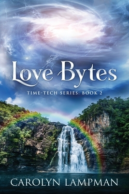 Love Bytes: Time Tech Series Book 2 by Carolyn Lampman