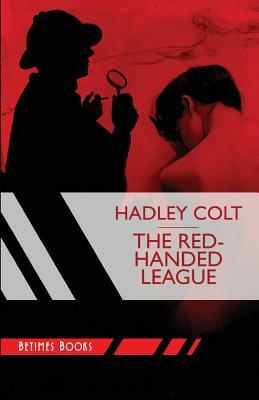 The Red-Handed League by Hadley Colt