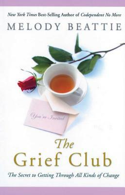 The Grief Club: The Secret to Getting Through All Kinds of Change by Melody Beattie