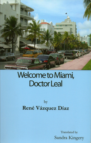 Welcome to Miami, Doctor Leal by Sandra Kingery, René Vázquez Díaz