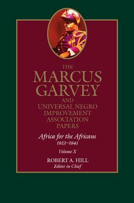 The Marcus Garvey and Universal Negro Improvement Association Papers, Vol. X: Africa for the Africans, 1923-1945 by Marcus Garvey