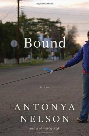 Bound by Antonya Nelson