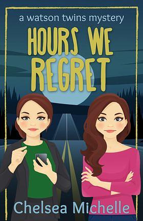 Hours We Regret by Chelsea Michelle, A.M. Heath