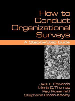 How to Conduct Organizational Surveys: A Step-By-Step Guide by Jack Edwards, Marie D. Thomas, Paul Rosenfeld