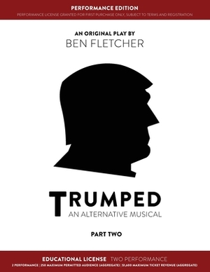 TRUMPED (An Alternative Musical) Part Two Performance Edition, Educational Two Performance by Ben Fletcher