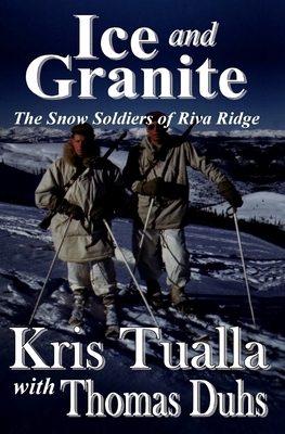 Ice and Granite: The Snow Soldiers of Riva Ridge by Kris Tualla, Thomas Duhs