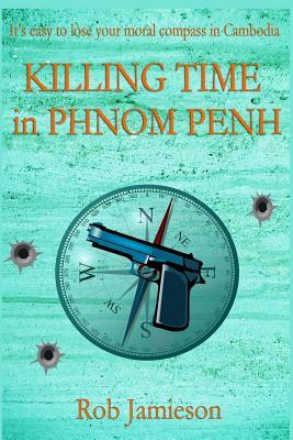 Killing Time in Phnom Penh by Robert Jamieson