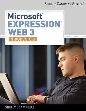 Microsoft Expression Web 3: Introductory by Gary B. Shelly, Jennifer Campbell, Ollie N. Rivers