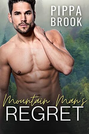 Mountain Man's Regret by Pippa Brook