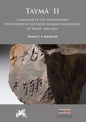 Catalogue of the Inscriptions Discovered in the Saudi-German Excavations at Taymāʾ 2004–2015 by Michael C.A. Macdonald
