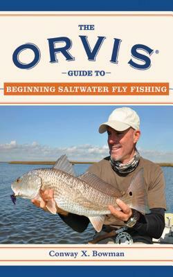 The Orvis Guide to Beginning Saltwater Fly Fishing: 101 Tips for the Absolute Beginner by Conway X. Bowman