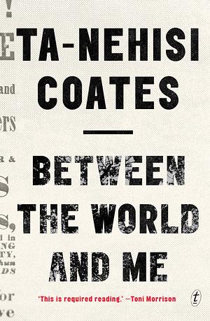 Between the World and Me by Ta-Nehisi Coates