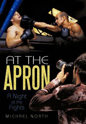 At the Apron: A Night at the Fights by Michael North