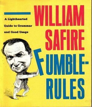 Fumblerules: A Lighthearted Guide to Grammar and Good Usage by William Safire