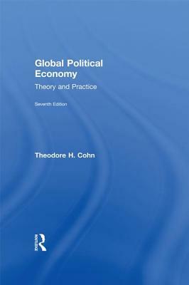 Global Political Economy: Theory and Practice by Theodore H. Cohn