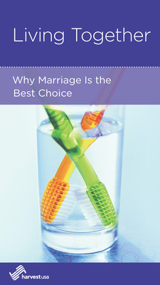 Living Together: Why Marriage Is the Best Choice by Ellen Mary Dykas