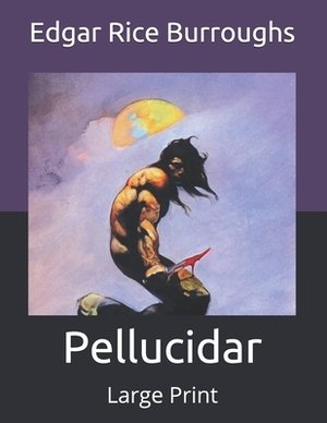 Pellucidar: Large Print by Edgar Rice Burroughs