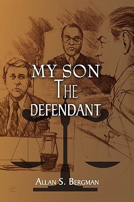 My Son the Defendant by Allan Bergman