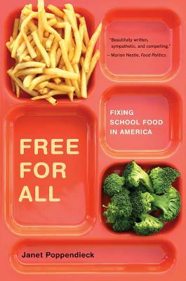 Free for All: Fixing School Food in America by Janet Poppendieck