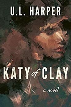 Katy of Clay by U.L. Harper