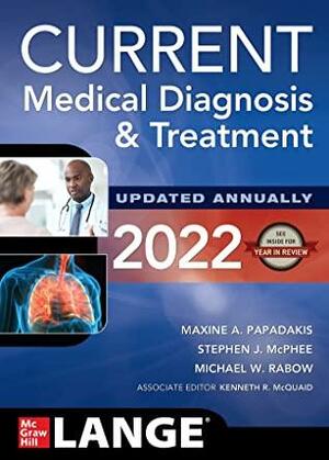 CURRENT Medical Diagnosis and Treatment 2022 by Stephen J. McPhee, Maxine A. Papadakis, Michael W. Rabow, Kenneth R. McQuaid