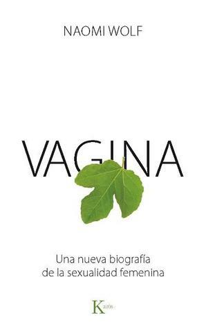 Vagina: Una nueva biografía de la sexualidad femenina by Naomi Wolf