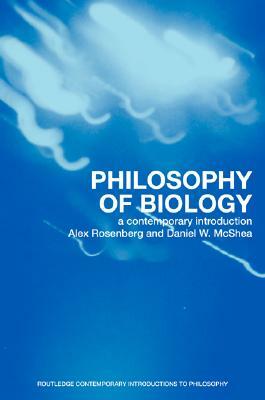 Philosophy of Biology: A Contemporary Introduction by Daniel W. McShea, Alex Rosenberg