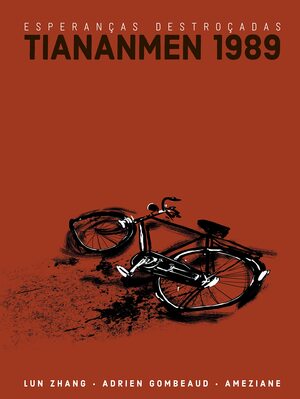 Esperanças Destroçadas: Tiananmen 1989 by Ameziane, Adrien Gombeaud, Lun Zhang