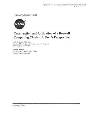 Construction and Utilization of a Beowulf Computing Cluster: A User's Perspective by National Aeronautics and Space Adm Nasa