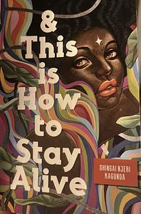 And This Is How to Stay Alive by Shingai Njeri Kagunda