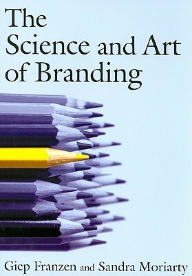 The Science and Art of Branding by Giep Franzen, Sandra E. Moriarty