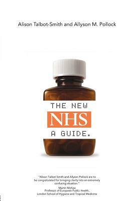 The New Nhs: A Guide by Allyson M. Pollock, Alison Talbot-Smith
