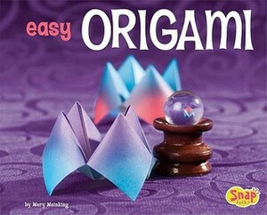 Easy Origami: A Step-By-Step Guide for Kids by Mary Meinking, Chris Alexander