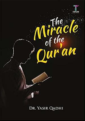 The Miracle of the Qur'an by Abu Ammaar Yasir Qadhi