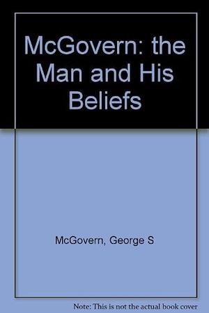 McGovern: the Man and His Beliefs by Shirley MacLaine