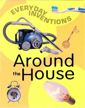 Around The House (Everyday Inventions) by Jane Bidder