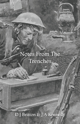 Notes From The Trenches by J. a. Kennedy, D. J. Britton