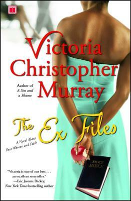 The Ex Files: A Novel about Four Women and Faith by Victoria Christopher Murray