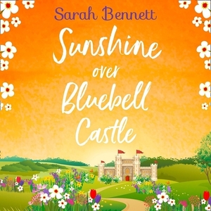 Sunshine Over Bluebell Castle by Sarah Bennett