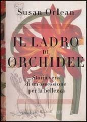 Il ladro di orchidee: Storia vera di un'ossessione per la bellezza by Susan Orlean