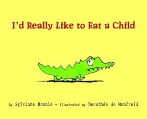 I'd Really Like to Eat a Child by Sylviane Donnio, Dorothée de Monfreid