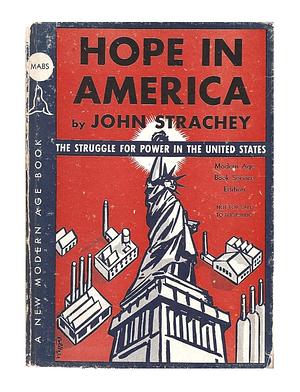 Hope in America: The Struggle for Power in the United States  by John Strachey