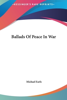 Ballads of Peace in War by Michael Earls